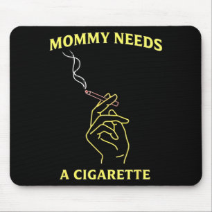Mommy needs a cigarette  mouse pad