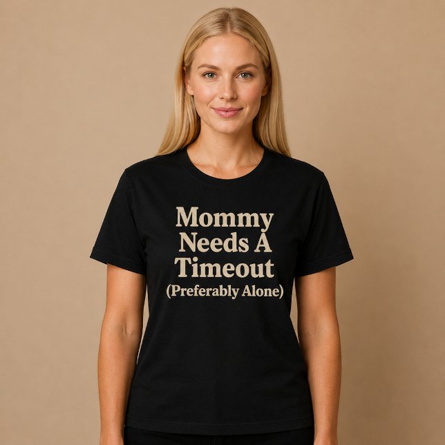 Mommy Needs a Timeout (Preferably Alone) T-Shirt (Creator Uploaded)