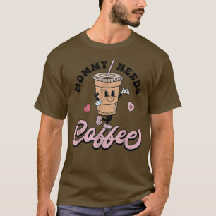 Mommy Needs Coffee Cute Coffee Lover Mom Funny Dis T-Shirt
