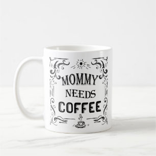 Mommy Needs Coffee Mug