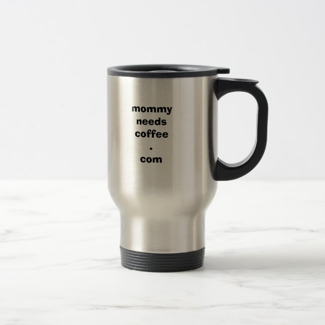 Mommy Needs Coffee travel mug (Right)