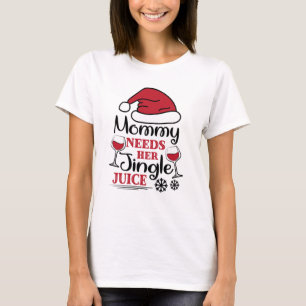 Mommy Needs Her Jingle Juice  T-Shirt