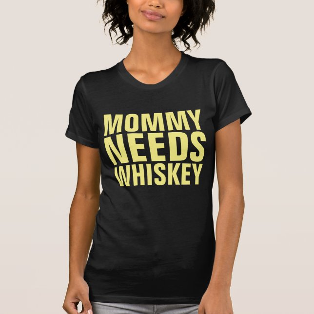 MOMMY NEEDS WHISKEY T-Shirts (Front)