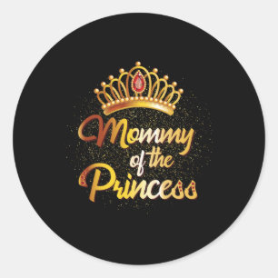 Mommy Of A Princess Shirt Women Daughter Mother Ma Classic Round Sticker