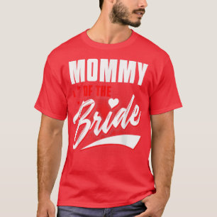 Mommy Of Bride Wedding Party Matching Bridal Party T-Shirt