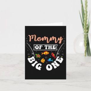 Mommy Of The Big One Fishing Birthday Party Bday C Card