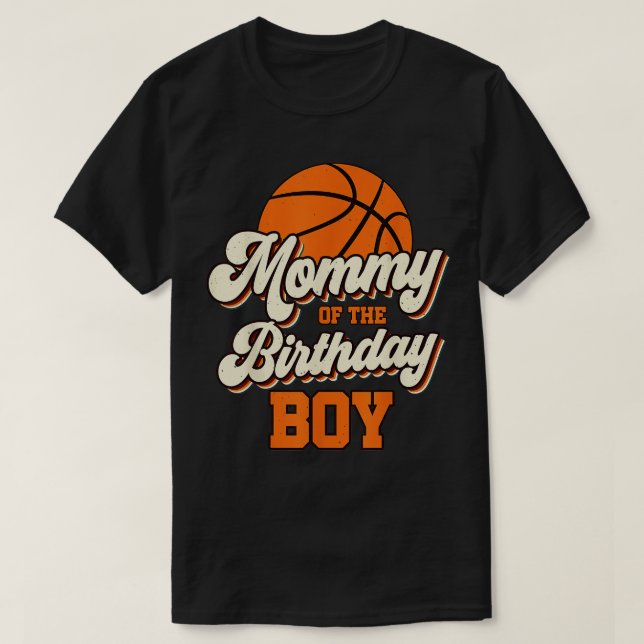 Mommy Of The Birthday Boy Basketball Mama Mom T-Shirt (Design Front)