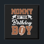 Mommy Of The Birthday Boy Football Party Family Ma Magnet<br><div class="desc">Mommy Of The Birthday Boy Football Party Family Matching 1</div>