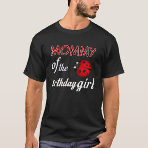 Mommy Of The Birthday Girl  Family Ladybug Birthda T-Shirt
