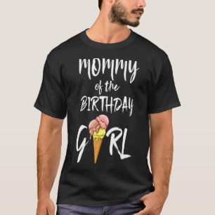 Mommy Of The Birthday Girl Ice Cream Love Men Part T-Shirt