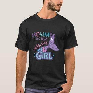 Mommy Of The Birthday Girl Mermaid Theme Matching  T-Shirt