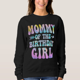 Mommy of the Birthday Girl Tie Dye Colourful Groov Sweatshirt