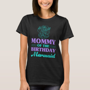 Mommy Of The Birthday Mermaid For Women For Family T-Shirt