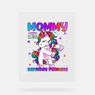 Mommy of the Birthday Princess Girl Flossing Unico Acrylic Sign