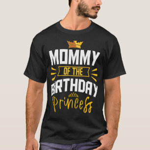 Mommy of the Birthday Princess Party Bday Celebrat T-Shirt