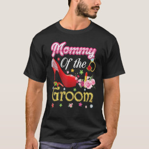 Mommy Of The Groom Happy Wedding Flower Pink Shoe T-Shirt