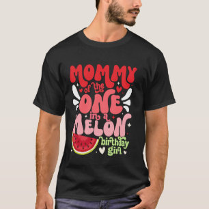 Mommy of the One In A Melon Birthday Girl Watermel T-Shirt