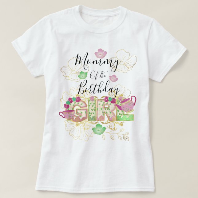 Mommy of the Tea Party Birthday Girl |Floral T-Shirt (Design Front)