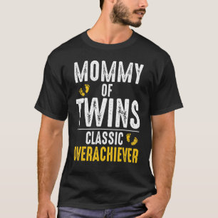 Mommy Of Twins Classic Overachiever World Greatest T-Shirt