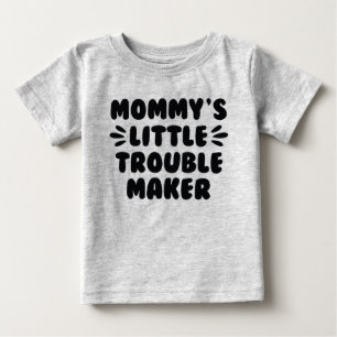 Mommy’s Little Trouble Maker Baby T-Shirt