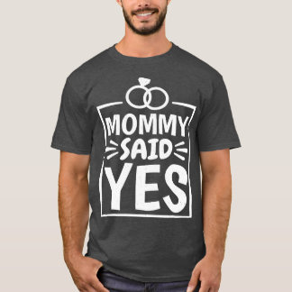 Mommy Said Yes Wedding Proposal  boy T-Shirt
