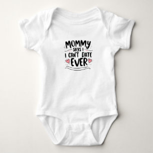 Mommy says i cant date ever baby bodysuit