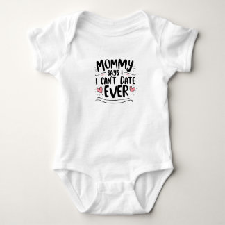Mommy says i cant date ever baby bodysuit