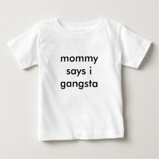 mommy says i gangsta baby T-Shirt