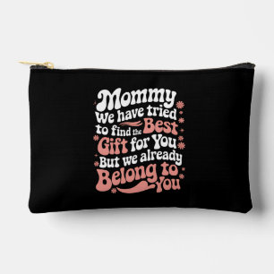 Mommy We Have Tried To Find The Best Gift For You Accessory Pouch