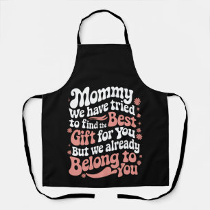 Mommy We Have Tried To Find The Best Gift For You Apron