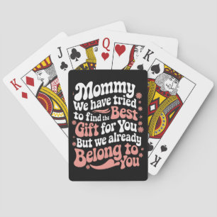 Mommy We Have Tried To Find The Best Gift For You Playing Cards