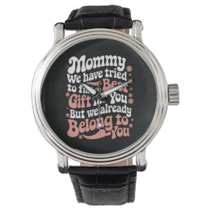 Mommy We Have Tried To Find The Best Gift For You Watch