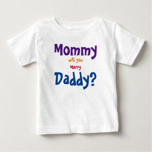 Mommy will you marry daddy baby T-Shirt