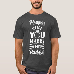 Mommy Will You Marry My Daddy Cute Ring Wedding Pr T-Shirt