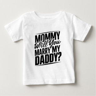 Mommy will you marry my daddy? T-Shirt