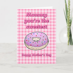 Mommy you're the Sweetest Mothers Day Card