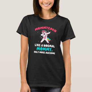 Mommycorn Like A Normal Mommy Only More Awesome Mo T-Shirt