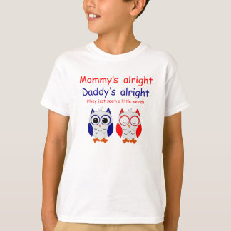 Mommy's Alright Daddy's Alright T-Shirt