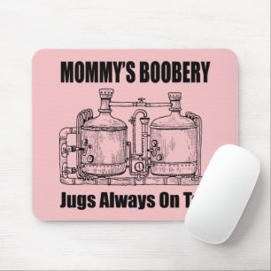 Mommy's Boobery Jugs Always On Tap Mouse Pad