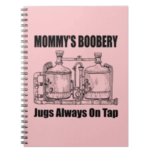 Mommy's Boobery Jugs Always On Tap Notebook