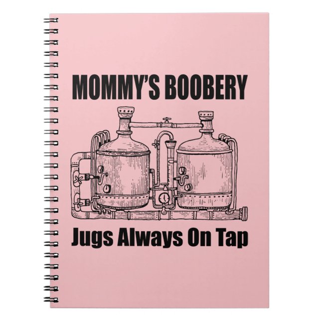 Mommy's Boobery Jugs Always On Tap Notebook (Front)