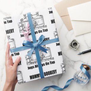 Mommy's Boobery Jugs Always On Tap Wrapping Paper