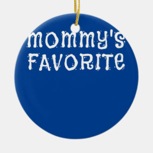 Mommy's Favorite Child Son Daughter of Mom Ceramic Ornament