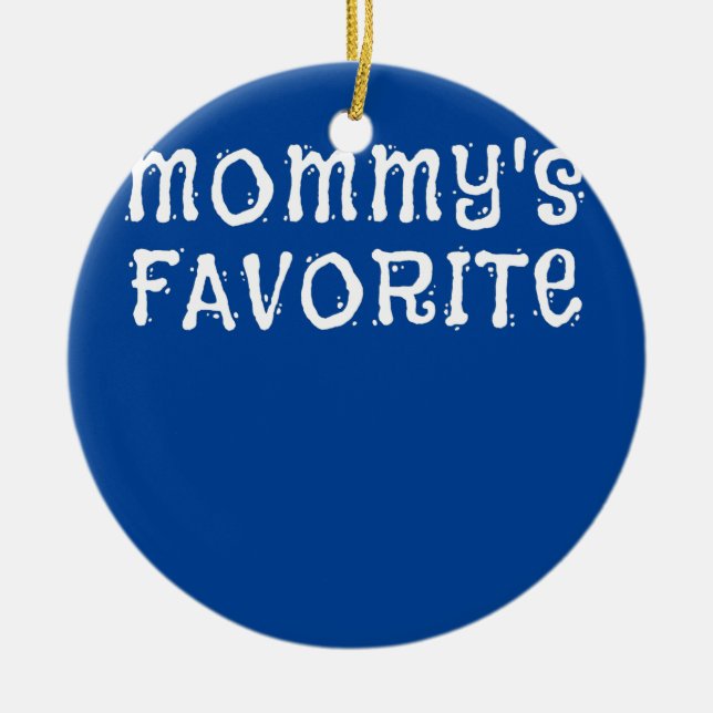 Mommy's Favourite Child Son Daughter of Mom Ceramic Ornament (Front)