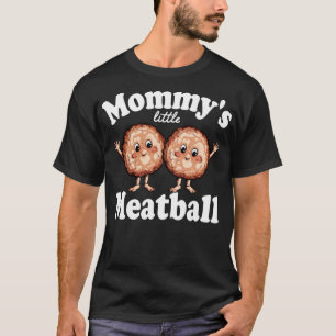 mommys little meatball 2 T-Shirt