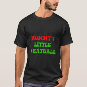 Mommy'S Little Meatball Funny Italian Joke T-Shirt