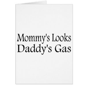 Mommy's Looks Daddy's Gas