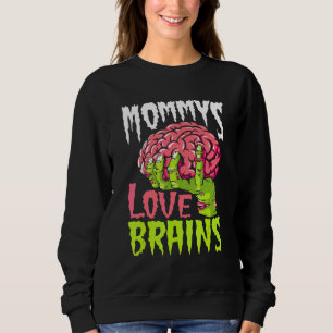 Mommys Love Brains Zombie Mom Halloween Zombies Sweatshirt