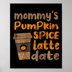 Mommy's Pumpkin Spice Latte Date Fun Fall Autumn G Poster
