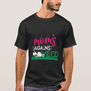 Moms Against Weed Lawn Mowing T-Shirt